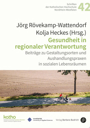 Gesundheit in regionaler Verantwortung Beiträge zu Gestaltungsorten und Aushandlungspraxen in sozialen Lebensräumen