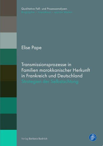 Transmissionsprozesse in Familien marokkanischer Herkunft in Frankreich und Deutschland Strategien der Selbstachtung
