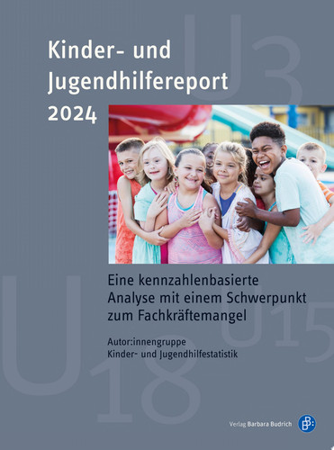 Kinder- und Jugendhilfereport 2024 Eine kennzahlenbasierte Analyse mit einem Schwerpunkt zum Fachkräftemangel