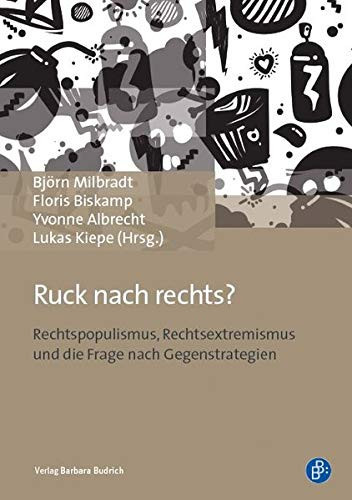 Ruck nach Rechts? Rechtspopulismus, Rechtsextremismus und die Frage nach Gegenstrategien