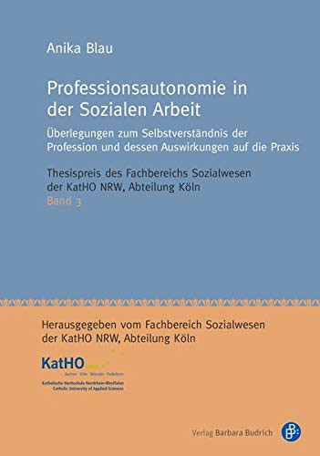 Professionsautonomie in der Sozialen Arbeit Überlegungen zum Selbstverständnis der Profession und dessen Auswirkungen auf die Praxis
