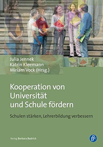 Kooperation von Universität und Schule fördern Schulen stärken, Lehrerbildung verbessern