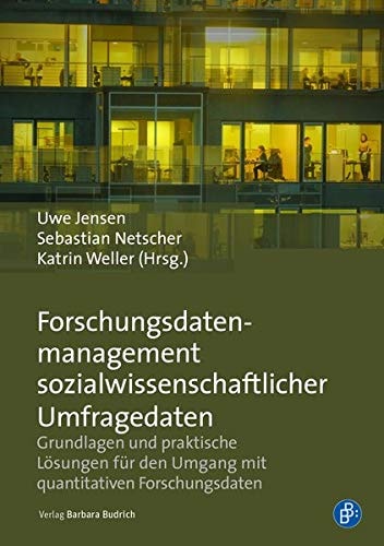 Forschungsdatenmanagement sozialwissenschaftlicher Umfragedaten Grundlagen und praktische Lösungen für den Umgang mit quantitativen Forschungsdaten