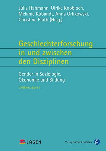 Geschlechterforschung in und zwischen den Disziplinen Gender in Soziologie, Ökonomie und Bildung