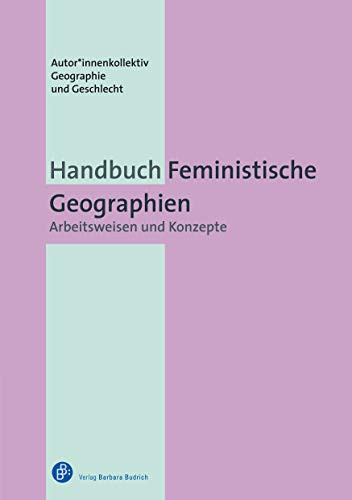 Handbuch Feministische Geographien Arbeitsweisen und Konzepte
