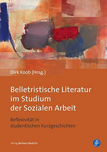 Belletristische Literatur im Studium der Sozialen Arbeit Reflexivität in studentischen Kurzgeschichten