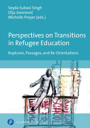 Perspectives on Transitions in Refugee Education Ruptures, Passages, and Re-Orientations