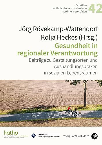 Gesundheit in regionaler Verantwortung Beiträge zu Gestaltungsorten und Aushandlungspraxen in sozialen Lebensräumen