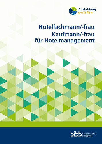 Hotelfachmann/-frau, Kaufmann/-frau für Hotelmanagement Informationen für Ausbilder und Ausbilderinnen, Auszubildende, Berufsschullehrer und Berufsschullehrerinnen, Prüfer und Prüferinnen