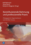 Konstituierende Rahmung und professionelle Praxis Pädagogische Organisationen und darüber hinaus