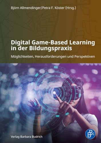 Digital Game-based Learning in der Bildungspraxis Möglichkeiten, Herausforderungen und Perspektiven
