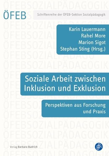 Soziale Arbeit zwischen Inklusion und Exklusion Perspektiven aus Forschung und Praxis