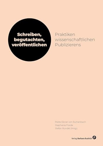 Schreiben, begutachten, veröffentlichen: Praktiken wissenschaftlichen Publizierens