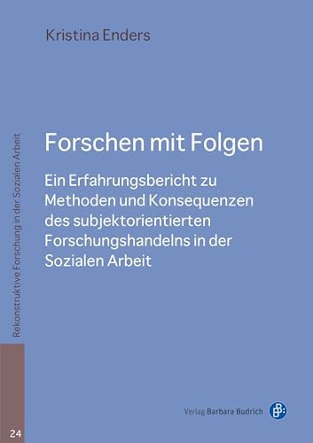 Forschen mit Folgen Ein Erfahrungsbericht zu Methoden und Konsequenzen des subjektorientierten Forschungshandelns in der Sozialen Arbeit