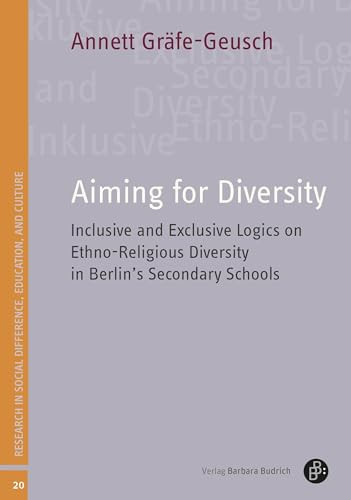 Aiming for Diversity Inclusive and Exclusive Logics on Ethno-Religious Diversity in Berlin's Secondary Schools