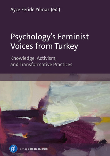 Psychology's Feminist Voices from Turkey Knowledge, Activism, and Transformative Practices