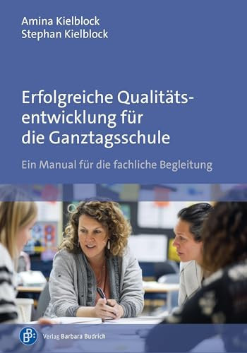 Erfolgreiche Qualitätsentwicklung für die Ganztagsschule Ein Manual für die fachliche Begleitung