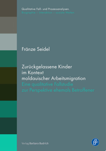 Zurückgelassene Kinder im Kontext moldauischer Arbeitsmigration Eine qualitative Fallstudie zur Perspektive ehemals Betroffener