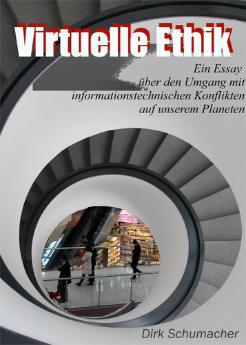 Virtuelle Ethik - Ein Essay über den Umgang mit informationstechnischen Konflikten auf unserem Planeten