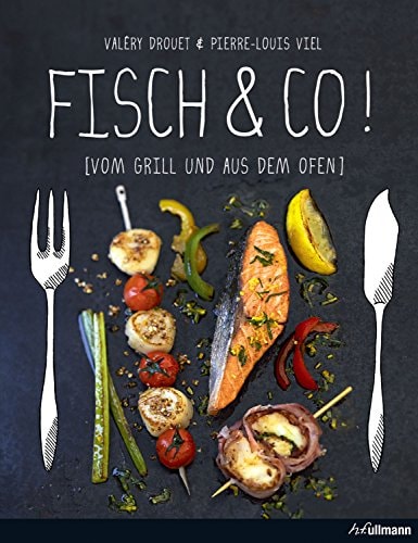 Fisch & Co.! (vom Grill und aus dem Ofen)