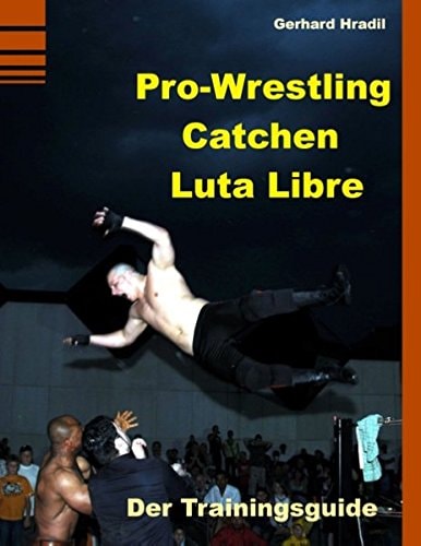 Pro-Wrestling - Catchen - Lucha Libre Der Trainingsguide