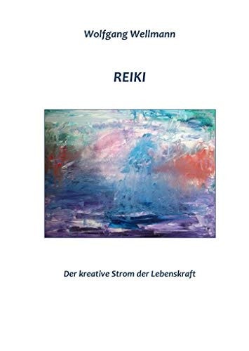 Reiki - Der kreative Strom der Lebenskraft