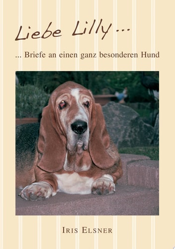 Liebe Lilly Briefe an einen ganz besonderen Hund