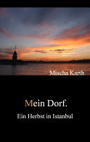 Mein Dorf. Ein Herbst in Istanbul