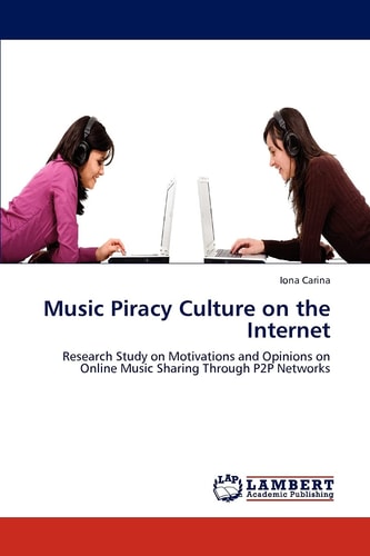 Music Piracy Culture on the Internet Research Study on Motivations and Opinions on Online Music Sharing Through P2P Networks