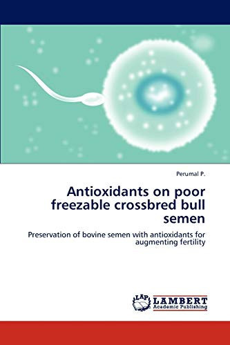 Antioxidants on Poor Freezable Crossbred Bull Semen Preservation of Bovine Semen with Antioxidants for Augmenting Fertility