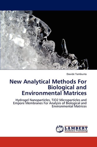 New Analytical Methods for Biological and Environmental Matrices Hydrogel Nanoparticles, TiO2 Microparticles and Empore Membranes for Analysis of Biological and Environmental Matrices