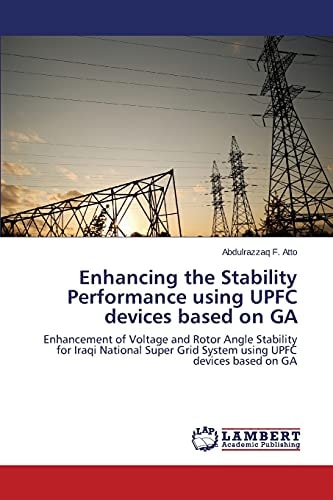 Enhancing the Stability Performance Using UPFC Devices Based on GA Enhancement of Voltage and Rotor Angle Stability for Iraqi National Super Grid System Using UPFC Devices Based on GA