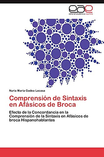Comprensión de Sintaxis en Afásicos de Broca Efecto de la Concordancia en la Comprensión de la Sintaxis en Afásicos de broca Hispanohablantes