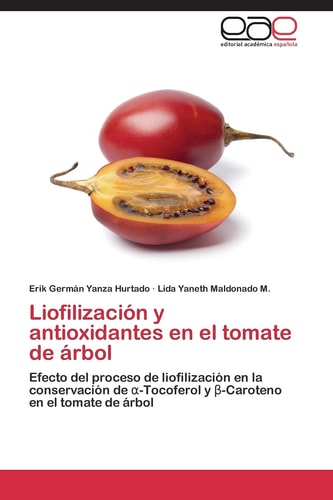 Liofilización y antioxidantes en el tomate de árbol Efecto del proceso de liofilización en la conservación de α-Tocoferol y β-Caroteno en el tomate de árbol