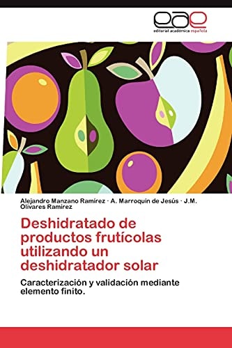 Deshidratado de productos frutícolas utilizando un deshidratador solar Caracterización y validación mediante elemento finito