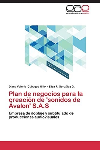 Plan de negocios para la creación de 'sonidos de Ávalon' S.A.S Empresa de doblaje y subtitulado de producciones audiovisuales