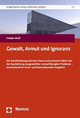 Gewalt, Armut und Ignoranz die Arbeitsteilung zwischen Staat und privatem Sektor bei der Bearbeitung ausgewählter vernachlässigter Probleme - Deutschland im intra- und internationalen Vergleich