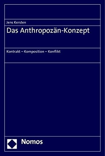 Das Anthropozän-Konzept Kontrakt, Komposition, Konflikt