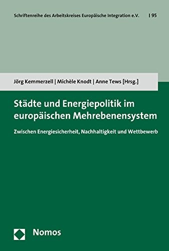 Städte und Energiepolitik im europäischen Mehrebenensystem zwischen Energiesicherheit, Nachhaltigkeit und Wettbewerb