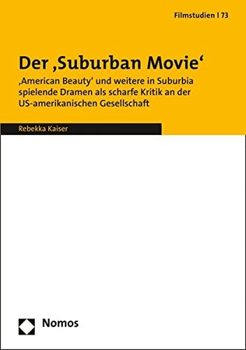 Der Suburban Movie im US-amerikanischen Kino 'American Beauty' und weitere in Suburbia spielende Dramen als scharfe Kritik an der US-amerikanischen Gesellschaft