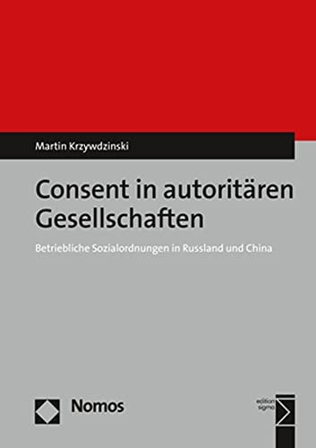 Consent in autoritären Gesellschaften betriebliche Sozialordnungen in Russland und China