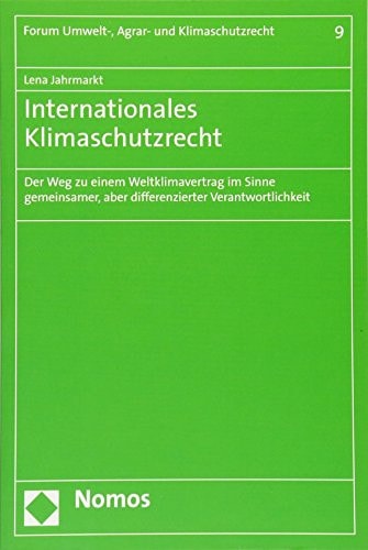 Internationales Klimaschutzrecht der Weg zu einem Weltklimavertrag im Sinne gemeinsamer, aber differenzierter Verantwortlichkeit