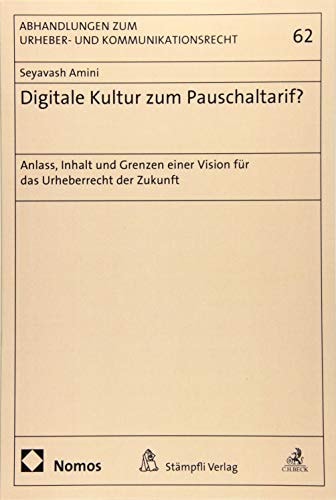 Digitale Kultur zum Pauschaltarif? Anlass, Inhalt und Grenzen einer Vision für das Urheberrecht der Zukunft