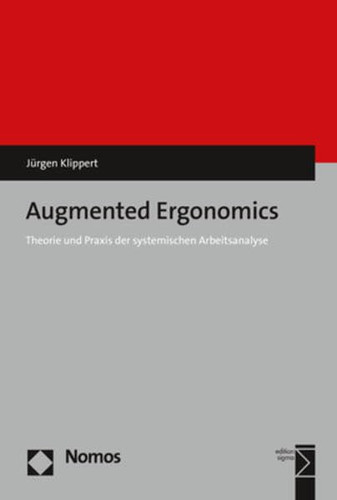Augmented ergonomics Theorie und Praxis der systemischen Arbeitsanalyse