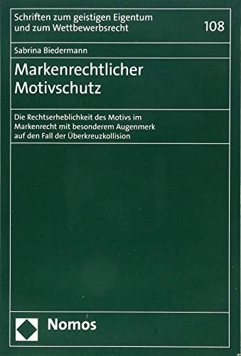 Markenrechtlicher Motivschutz die Rechtserheblichkeit des Motivs im Markenrecht mit besonderem Augenmerk auf den Fall der Überkreuzkollision