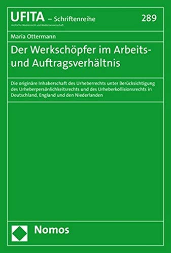 Der Werkschöpfer im Arbeits- und Auftragsverhältnis die originäre Inhaberschaft des Urheberrechts unter Berücksichtigung des Urheberpersönlichkeitsrechts und des Urheberkollisionsrechts in Deutschland, England und den Niederlanden