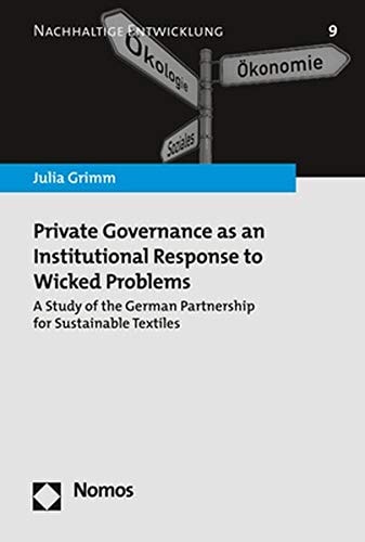 Private Governance as an Institutional Response to Wicked Problems A Study of the German Partnership for Sustainable Textiles