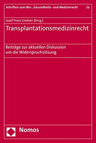 Transplantationsmedizinrecht Beiträge zur aktuellen Diskussion um die Widerspruchslösung