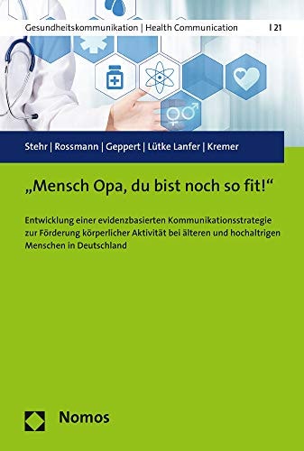 "Mensch Opa, du bist noch so fit!" Entwicklung einer evidenzbasierten Kommunikationsstrategie zur Förderung körperlicher Aktivität bei älteren und hochaltrigen Menschen in Deutschland