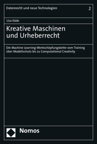 Kreative Maschinen und Urheberrecht die Machine Learning-Werkschöpfungskette vom Training über Modellschutz bis zu Computational Creativity